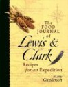 The Food Journal of Lewis and Clark: Recipes for an Expedition - Mary Gunderson, Dennis Dahlin