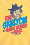 Red Skelton: The Mask Behind the Mask - Wes D. Gehring