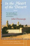 In the Heart of the Desert: The Spirituality of the Desert Fathers and Mothers - John Chryssavgis