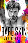 Bare Skin: A Billionaire Romance - Leah Holt