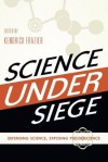 Science Under Siege: Defending Science, Exposing Pseudoscience - Kendrick Frazier