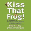 Kiss That Frog!: 21 Ways to Turn Negatives into Positives - Brian Tracy, Christina Stein, Christina Tracy Stein