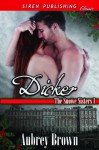 Dicker [The Snowe Sisters 1] (Siren Publishing Classic) - Aubrey Brown