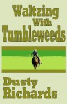 Waltzing with Tumbleweeds - Dusty Richards