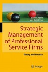 Strategic Management Of Professional Service Firms: Theory And Practice - Stephan Kaiser, Max J. Ringlstetter