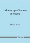 Misconceptualizations of Trauma - Michael E. Hanna