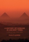 A History of Disease in Ancient Times: More Lethal than War - Philip Norrie