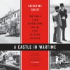 A Castle in Wartime - Catherine Bailey