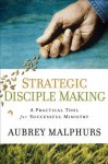 Strategic Disciple Making: A Practical Tool for Successful Ministry - Aubrey Malphurs