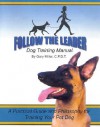 Follow the Leader: Dog Training Manual - Gary Miller