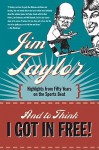 And to Think I Got in Free!: Highlights from Fifty Years on the Sports Beat - Jim Taylor