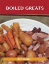 Boiled Greats: Delicious Boiled Recipes, the Top 98 Boiled Recipes - Jo Franks