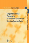 Organofluorine Chemistry: Fluorinated Alkenes and Reactive Intermediates - Richard D. Chambers, B. Améduri, V.V. Bardin, B. Boutevin, R.D. Chambers, W.R. jr. Dolbier, U.A. Petrov, J.F.S. Vaughan