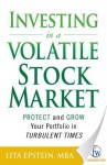 Investing in a Volatile Stock Market: How to Use Everything from Gold to Daytrading to Ride Out Today's Turbulent Markets - Lita Epstein