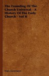 The Founding of the Church Universal - A History of the Early Church - Vol II - Hans Lietzmann