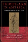 Templars in America: From the Crusades to the New World - Marilyn Hopkins, Tim Wallace-Murphy