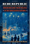 Rude Republic: Americans and Their Politics in the Nineteenth Century. - Glenn C. Altschuler, Stuart M. Blumin