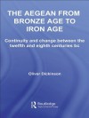 The Aegean from Bronze Age to Iron Age: Continuity and Change Between the Twelfth and Eighth Centuries BC - Oliver Dickinson