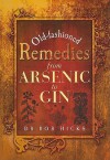 Old-Fashioned Remedies: From Arsenic to Gin - Rob Hicks