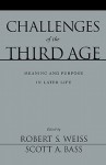 Challenges Of The Third Age: Meaning And Purpose In Later Life - Robert Stuart Weiss, Scott A. Bass