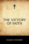 The Victory of Faith - Charles Spurgeon