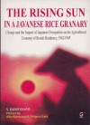 The Rising Sun in A Javanese Rice Granary: Change and the Impact of Japanese Occupation on the Agricultural Economy of Besuki Residency 1942-1945 - S. Nawiyanto, Aiko Kurasawa, Shigeru Sato