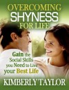 Overcoming Shyness for Life: Gain the Social Skills you Need to Live your Best Life - Kimberly Taylor