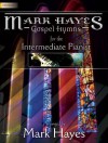 Mark Hayes: Gospel Hymns for the Intermediate Pianist (Sacred Piano) - Mark Hayes