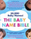 Baby Name Bible: The Ultimate Guide By America's Baby-Naming Experts - Pamela Redmond Satran