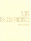 Luc Leestemaker: Paintings - Luc Leestemaker