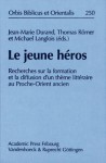 Le Jeune Heros: Recherches Sur la Formation Et la Diffusion D'Un Theme Litteraire Au Proche-Orient Ancien - Jean-Marie Durand, Thomas Römer, Michael Langlois