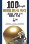 100 Things Notre Dame Fans Should Know and Do Before They Die (100 Things...Fans Should Know) - John Heisler