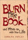 Burn This Book... and Move on with Your Life - Jessica Hurley