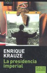 La Presidencia Imperial: Ascenso y caida del sistema politico mexicano (1940-1996) - Enrique Krauze