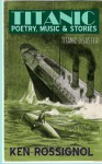 Titanic Poetry, Music & Stories - Ken Rossignol