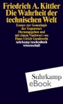 Die Wahrheit der technischen Welt: Essays zur Genealogie der Gegenwart (suhrkamp taschenbuch wissenschaft) (German Edition) - Friedrich A. Kittler, Hans Ulrich Gumbrecht