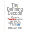 The Defining Decade: Why Your Twenties Matter ‒ And How to Make the Most of Them Now - Meg Jay