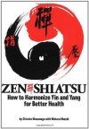 Zen Shiatsu: How to Harmonize Yin and Yang for Better Health - Shizuto Masunaga, Wataru Ohashi