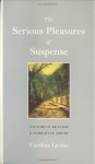 The Serious Pleasures of Suspense: Victorian Realism and Narrative Doubt - Caroline Levine