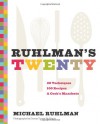 Ruhlman's Twenty: The Ideas and Techniques that Will Make You a Better Cook - Michael Ruhlman, Donna Turner Ruhlman