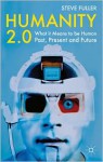 Humanity 2.0: What it Means to be Human Past, Present and Future - Steve Fuller