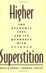 Higher Superstition: The Academic Left and Its Quarrels with Science - Paul R. Gross, Norman Levitt