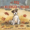 The Dog Who Belonged to No One - Amy Hest, Amy Bates