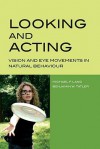 Looking and Acting: Vision and Eye Movements in Natural Behaviour - Michael Land, Benjamin Tatler