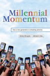 Millennial Momentum: How a New Generation Is Remaking America - Morley Winograd, Michael D. Hais