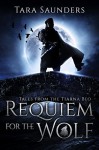 Requiem for the Wolf (Tales from the Tiarna Beo Book 1) - Tara Saunders