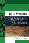 John Webster, Renaissance Dramatist - David Coleman