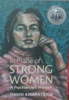 In Praise Of Strong Women: A Psychiatrist's Memoir - David Kirkpatrick