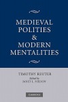 Medieval Polities and Modern Mentalities - Timothy Reuter, Janet L. Nelson