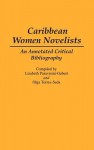 Caribbean Women Novelists: An Annotated Critical Bibliography - Lizabeth Paravisini-Gebert